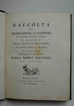 Raccolta di ordinazioni, e capitoli fatti in diversi tempi ai ministri dell'ospitale maggiore de' Santi Maria e Marco di Bergamo ordinata, ed approvata dalla nobile Reggenza dell'anno 1784