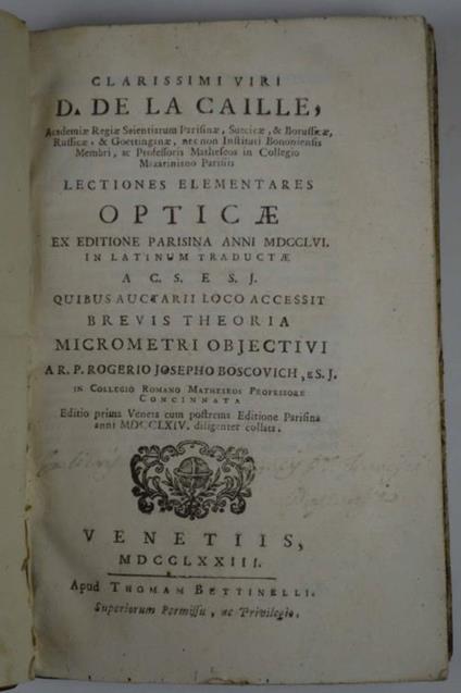 Lectiones elementares opticae ex editione Parisina anni MDCCLVI in Latinum traductae a C.S. e S.J. quibus auctarii loco accessit brevis theoria micrometri objectivi a R.P. Rogerio Josepho Boscovich e S.J. in collegio Romano Matheseos professore con - copertina