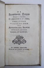 Degli amori di Abrocome e d'Anzia. Libri cinque tradotti dal greco da Antonmaria Salvini. Edizione seconda corretta, ed accresciuta