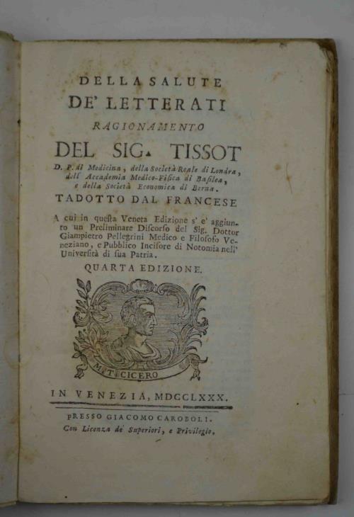 Della salute dè letterati. Ragionamento. Tradotto dal francese a cui in questa Veneta Edizione s'è aggiunto un Preliminare Discorso del sig. Dottor Giampietro Pellegrini Medico, e Filosofo Veneziano, e Pubblico Incisore di Notomia nell'Università di - Samuel A. Tissot - copertina