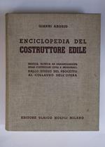 Enciclopedia del costruttore edile. Pratica, tecnica ed organizzazione delle costruzioni civili ed industriali: dallo studio del progetto al collaudo dell'opera