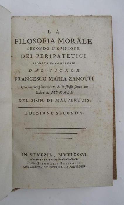 La filosofia morale secondo l'opinione dei Peripatetici ridotta in compendio. Con un ragionamento dello stesso sopra un Libro di Morale del sig. Di Maupertius. Edizione seconda - Francesco Zanotti - copertina