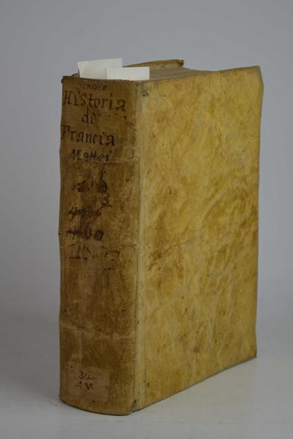 Della perfetta historia di Francia, e delle cose piu memorabili occorse nelle provincie straniere negli anni di Pace regnante il christianissimo Henrico IV il Grande re di Francia, e di Navarra, libri sette: del signor Pietro Mattei. Tradotte di fra - Pierre Matthieu - copertina