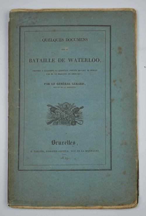 Quelques documens sur la bataille de Waterloo, propres a éclairer la question portée devant le public par M le Marquis de Grouchy - E.M Gerard - copertina