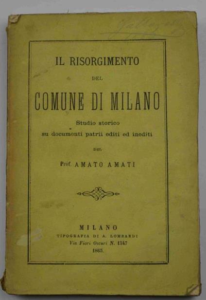 Il risorgimento del comune di Milano. Studio storico su documenti patrii editi ed inediti - Amato Amati - copertina