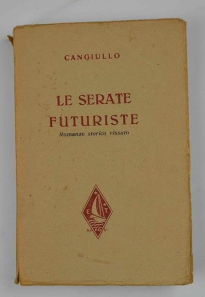 Le Serate futuriste. Romanzo storico vissuto. Con giudizi di Marinetti, Ojetti, Borgese, Simoni, Lipparini, Goll - Francesco Cangiullo - copertina