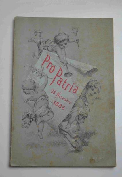 Cenni intorno all'origine e costituzione della Società Pro Patria ed atti della prima adunanza generale tenuta in Rovereto il dì 28 Novembre 1886 - copertina
