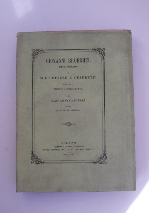 Giovanni Brueghel pittor fiammingo o sue lettere e quadretti esistenti presso l'Ambrosiana - Giovanni Crivelli - copertina