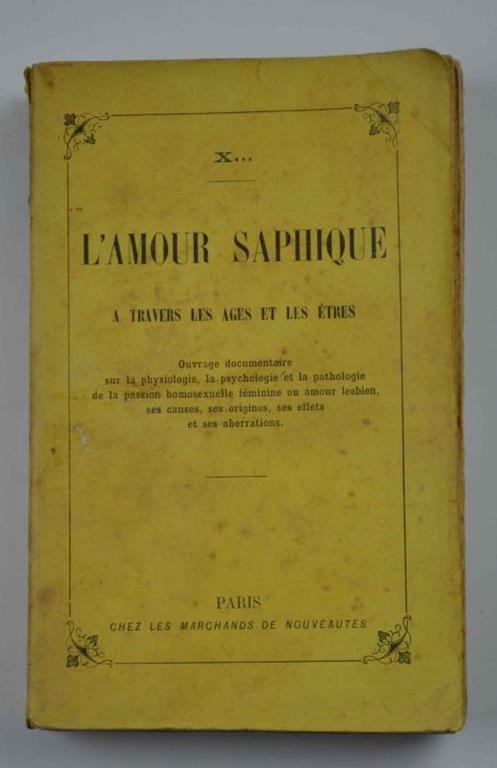 L' amour saphique à travers les ages et les etres. Ouvrage documentaire sur la physiologie la psychologie et la pathologie de la passion homosexuelle féminine ou amour lesbien, ses causes, ses origines, ses effets et ses aberrations - copertina