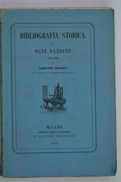 Bibliografia storica ossia collezione delle migliori e più recenti opere di ogni nazione intorno ai principali periodi e personaggi della storia universale - Gaetano Branca - copertina