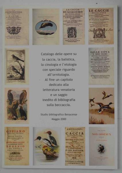 Catalogo delle opere su la caccia, la balistica, la cinologia e l'etologia con speciale riguardo all'ornitologia. Al fine un capitolo dedicato alla letteratura venatoria e un saggio inedito di bibliografia sulla beccaccia - copertina