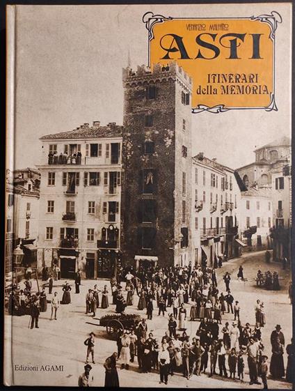 Asti - Itinerari della Memoria - V. Malfatto - Ed. Agami - 1993 - Venanzio Malfatto - copertina