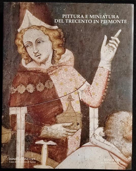 Pittura e Miniatura del Trecento in Piemonte - G. Romano - CRT - 1997 - Giovanni Romano - copertina