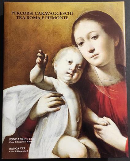 Percorsi Caravaggeschi tra Roma e Piemonte - Ed. Banca CRT - 1999 - Giovanni Romano - copertina
