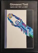 Giovanni Tinti - Opere Dal 1951 Al 2001 - Fratelli Spirito - 2001