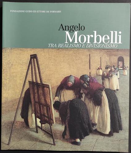 Angelo Morbelli tra Realismo e Divisionismo - Ed. GAM - 2001 - copertina
