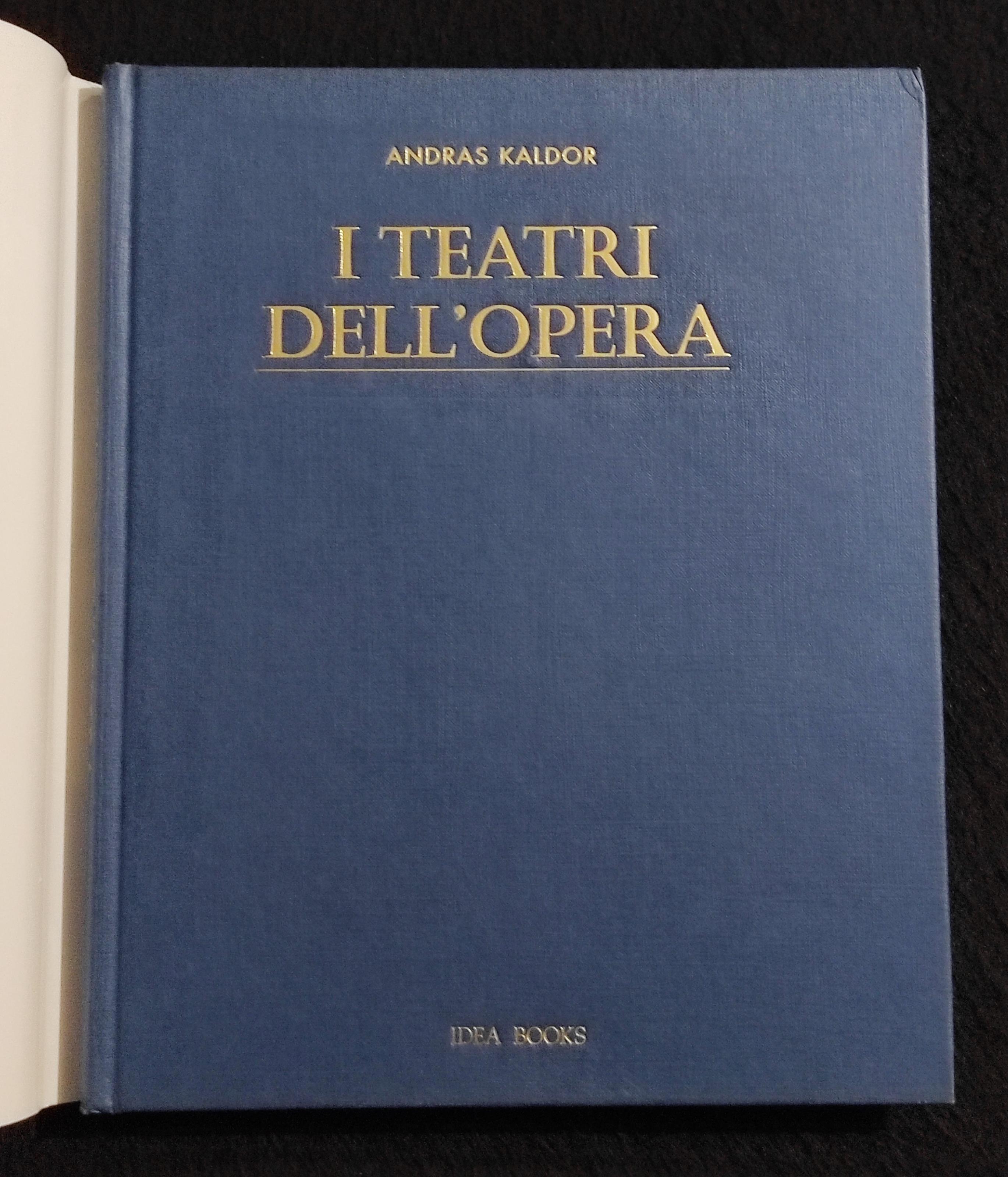 I Teatri dell'Opera - A. Kaldor - Ed. Idea Books - 2002