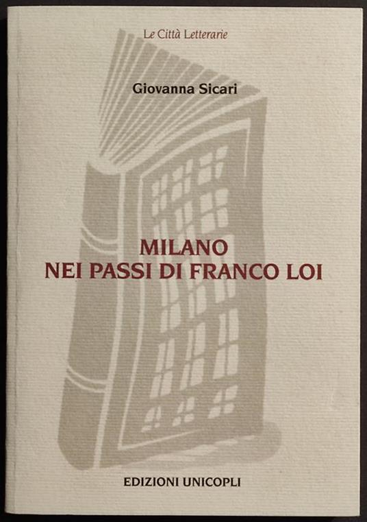 Milano nei Passi di Franco Loi - G. Sicari - Ed. Unicopli - 2002 - Giovanna Sicari - copertina