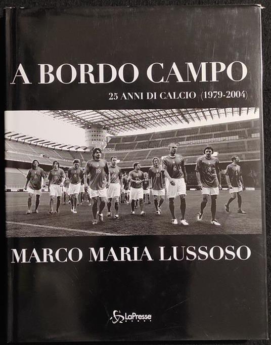 A Bordo Campo - 25 Anni Calcio - M. M. Lussuoso - Ed. La Presse - 2004 - Gabriella Mancini - copertina