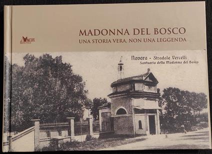 Madonna del Bosco - Una Storia Vera - Interlinea - 2005 - Novara - copertina