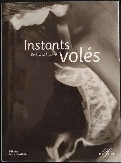 Bertrand Machet - Instants Volés - Ed. La Martinière - 2005 - Fotografia - copertina