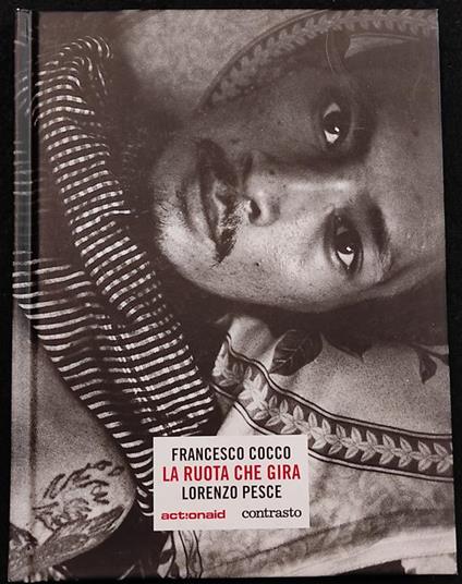 La Ruota Che Gira - F. Cocco, L. Pesce - Ed. Contrasto - 2007 - copertina