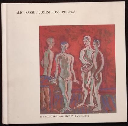 Aligi Sassu / Uomini Rossi 1930-1933 - Ed. La Scaletta - 2007 - Aligi Sassu - copertina