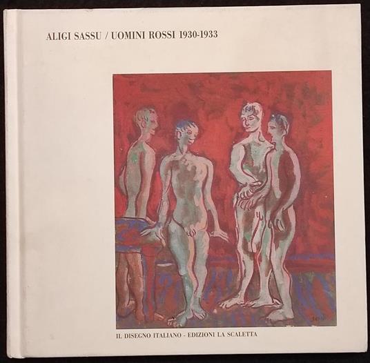 Aligi Sassu / Uomini Rossi 1930-1933 - Ed. La Scaletta - 2007 - Aligi Sassu - copertina