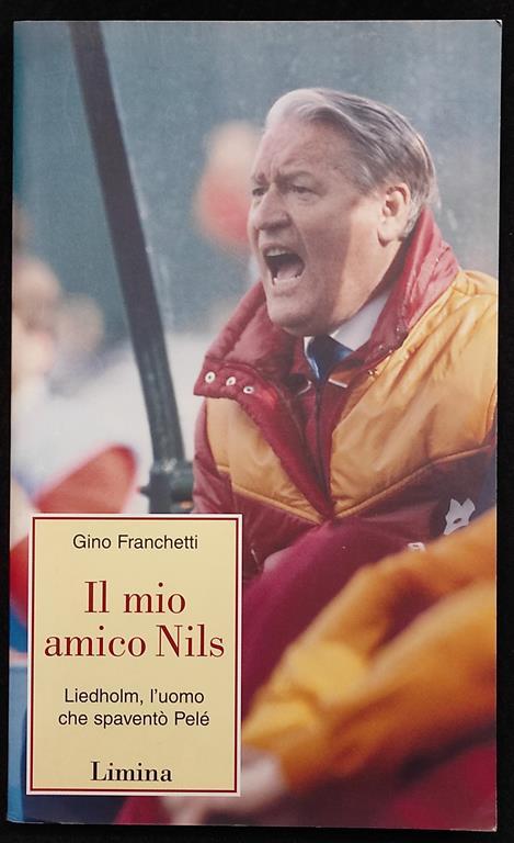 Il Mio Amico Nils Liedholm - G. Franchetti - Ed. Limina - 2008 - Gino Franchetti - copertina