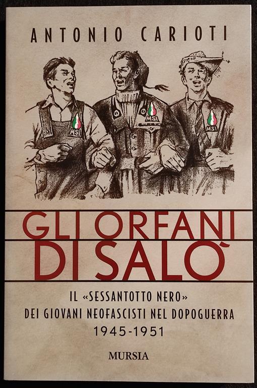 Gli Orfani di Salò - Il Sessantotto Nero - A. Carioti - Ed. Mursia - 2008 - Antonio Carioti - copertina