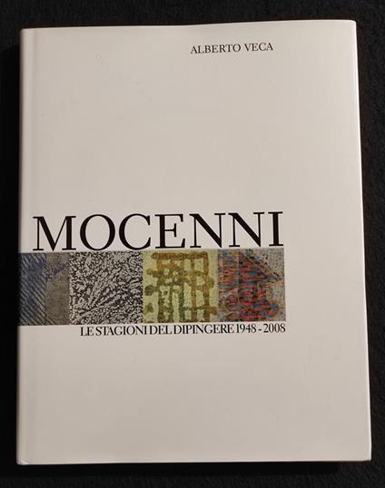 Mocenni - Le Stagioni del Dipingere 1948-2008 - A. Veca - Ed. Signum - 2008 - Alberto Veca - copertina