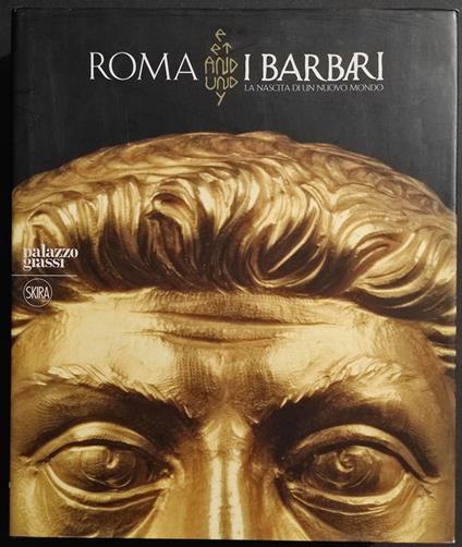 Roma e i Barbari - J-J. Aillagon - Ed. Skira - 2008 - copertina