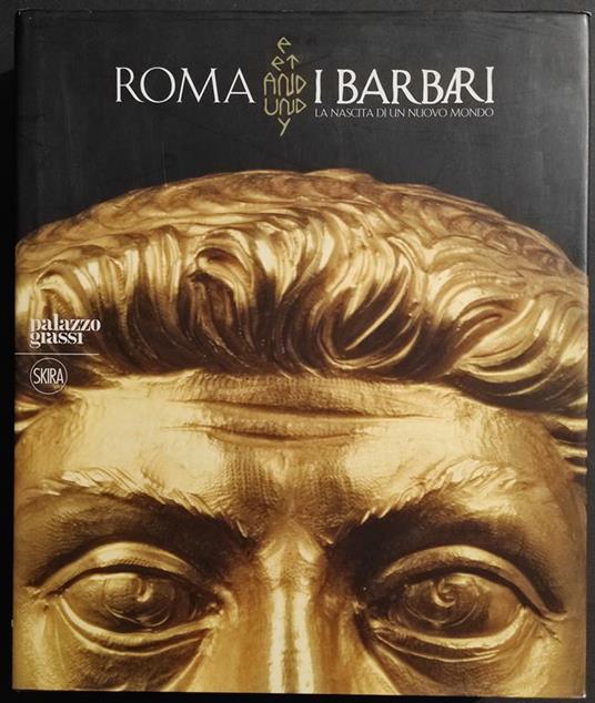 Roma e i Barbari - J-J. Aillagon - Ed. Skira - 2008 - copertina