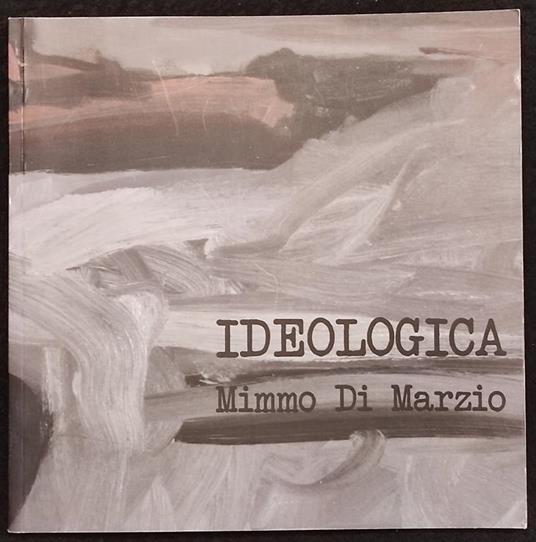 Ideologia - Mimmo Di Marzio - Wannabee Gallery - 2009 - copertina