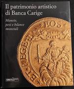 Il Patrimonio Artistico di Banca Carige - Monete, Pesi e Bilance Monetali - Ed. Silvana - 2010