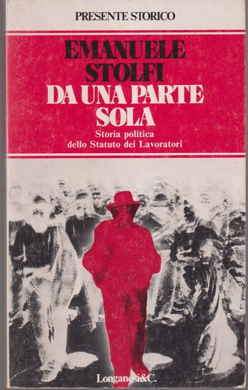 Da una parte sola Storia politica dello Statuto dei Lavoratori Prefazione di Gino Giugni - Emanuele Stolfi - copertina