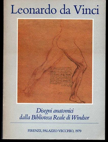 Leonardo da Vinci Disegni anatomici dalla Biblioteca Reale di Windsor Firenze, Palazzo Vecchio, maggio/settembre 1979 - Luciano Berti - copertina
