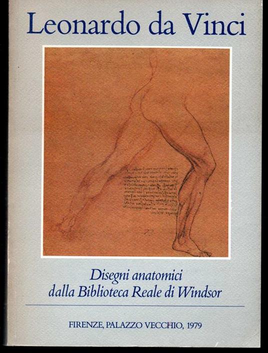 Leonardo da Vinci Disegni anatomici dalla Biblioteca Reale di Windsor Firenze, Palazzo Vecchio, maggio/settembre 1979 - Luciano Berti - copertina