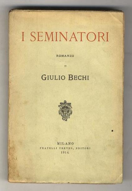 I seminatori. Romanzo [...] - Giulio Bechi - copertina