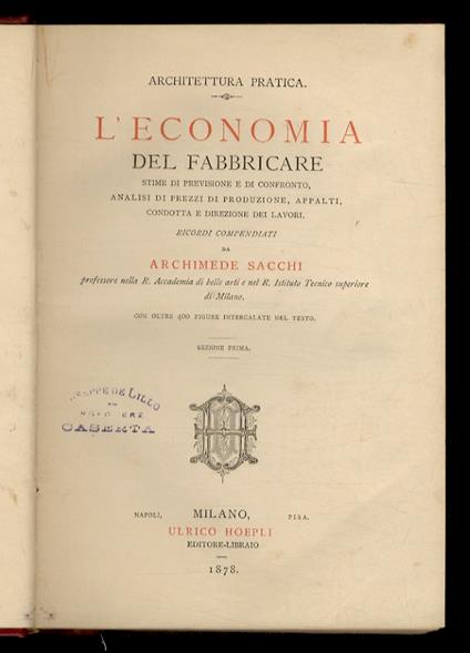 L' economia del fabbricare. Stime di previsione e di confronto, analisi di prezzi di produzione, appalti. condotta e direzione dei lavori [...] con oltre 400 figure nel testo. Sezione prima [-sezione seconda] - copertina