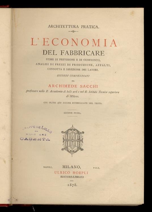 L' economia del fabbricare. Stime di previsione e di confronto, analisi di prezzi di produzione, appalti. condotta e direzione dei lavori [...] con oltre 400 figure nel testo. Sezione prima [-sezione seconda] - copertina