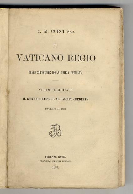 Il Vaticano Regio, tarlo superstite della Chiesa cattolica. Studii dedicati al giovane clero ed al laicato credente uscente il 1883 - copertina