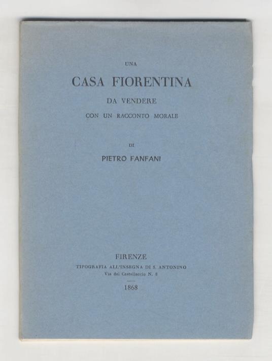 Un casa fiorentina da vendere, con un racconto morale di Pietro Fanfani. Libretto per le scuole - Pietro Fanfani - copertina