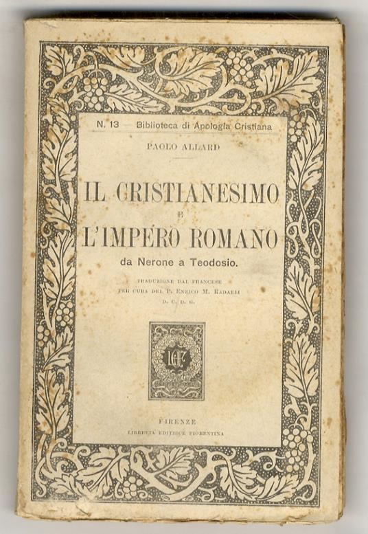 Il Cristianesimo e l'Impero Romano, da Nerone a Teodosio. Traduzione dal francese per cura del p. Enrico M. Radaeli - copertina