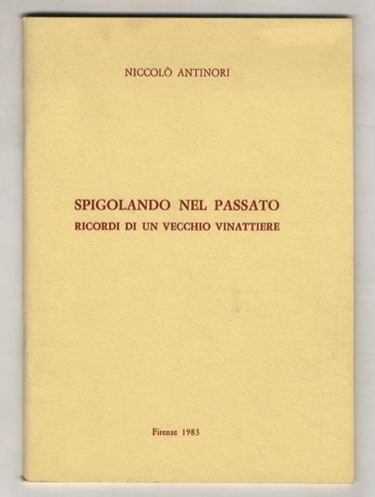 Spigolando nel passato. Ricordi un vecchio vinattiere - Niccolò Antinori - copertina