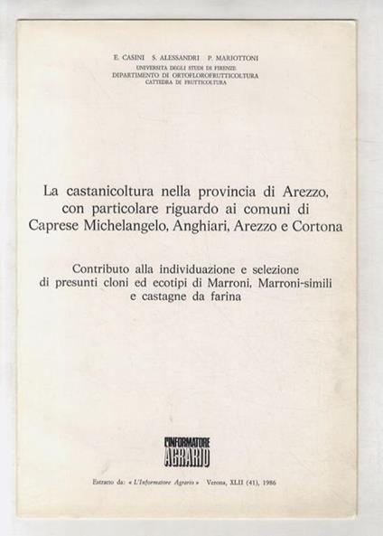 La castanicoltura nella provincia di Arezzo, con particolare riguardo ai comuni di Caprese Michelangelo, Anghiari, Arezzo e Cortona. Contributo alla individuazione e selezione di presunti cloni e ecotipi di marroni, marroni-simili e castagne da farina - copertina