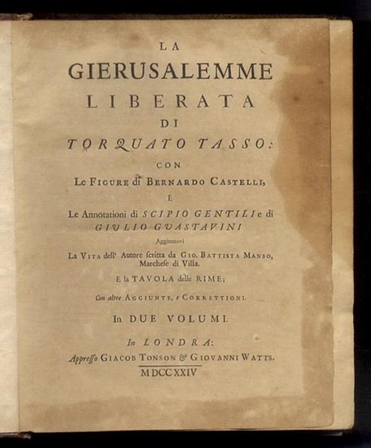 La Gierusalemme liberata di Torquato Tasso; con le figure di Bernardo Castelli, e le annotationi di Scipio Gentili e di Giulio Guastavini. Aggiuntovi la vita dell'autore scritta da Gio. Battista Manso, marchese di Villa. E la tavola delle rime; con altr - Torquato Tasso - copertina