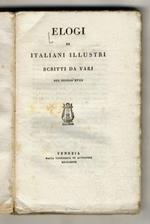 ELOGI di Italiani illustri scritti da varj nel secolo XVIII