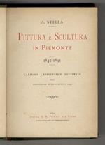 Pittura e scultura in Piemonte. 1842-1891. Catalogo cronografico illustrato della esposizione retrospettiva. 1892