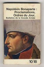 Proclamations, ordres du jour et bulletins de la Grande Armée